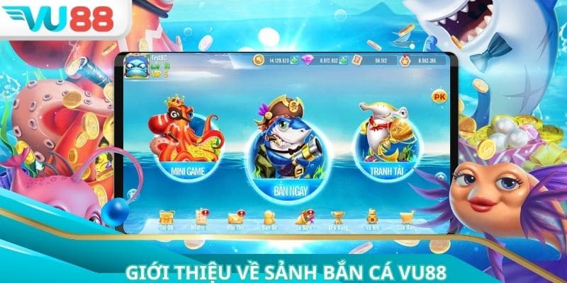 Bắn cá VU88 thu hút nhờ sự đa dạng và đầy mới lạ