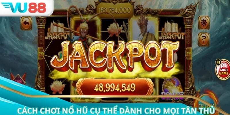 Cách chơi nổ hũ cụ thể dành cho mọi tân thủ