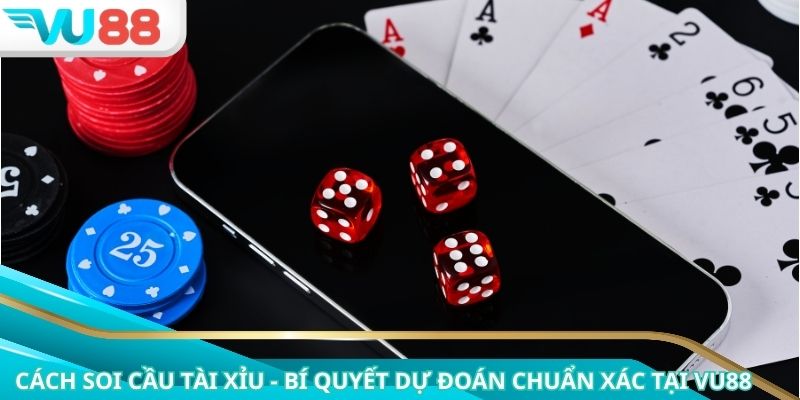 Cách Soi Cầu Tài Xỉu - Bí Quyết Dự Đoán Chuẩn Xác Tại VU88