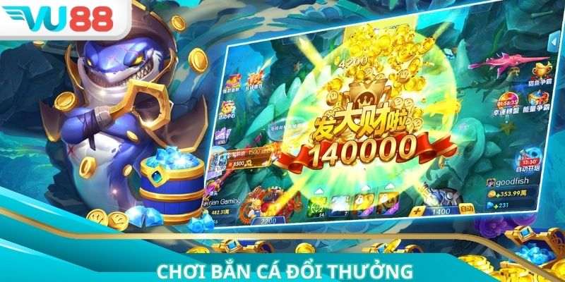 Chơi Bắn Cá Đổi Thưởng Với Cơ Hội Thắng Cực Lớn Tại VU88