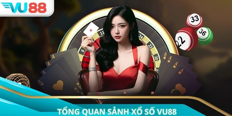 Giới thiệu chung về sảnh xổ số VU88 được cộng đồng đánh giá cao