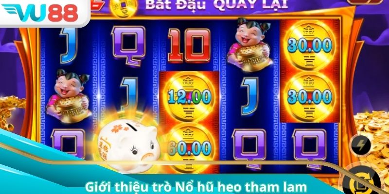 Giới thiệu trò Nổ hũ heo tham lam