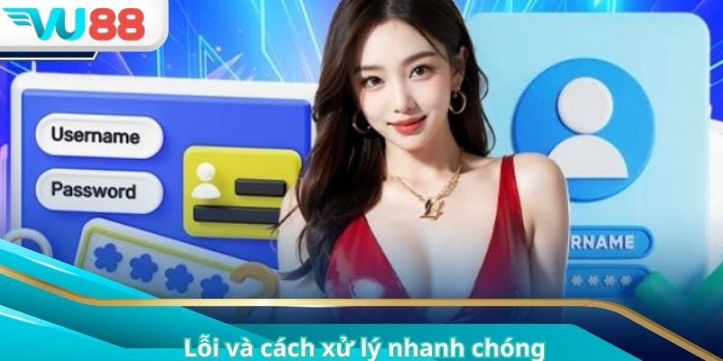 Lỗi và cách xử lý nhanh chóng