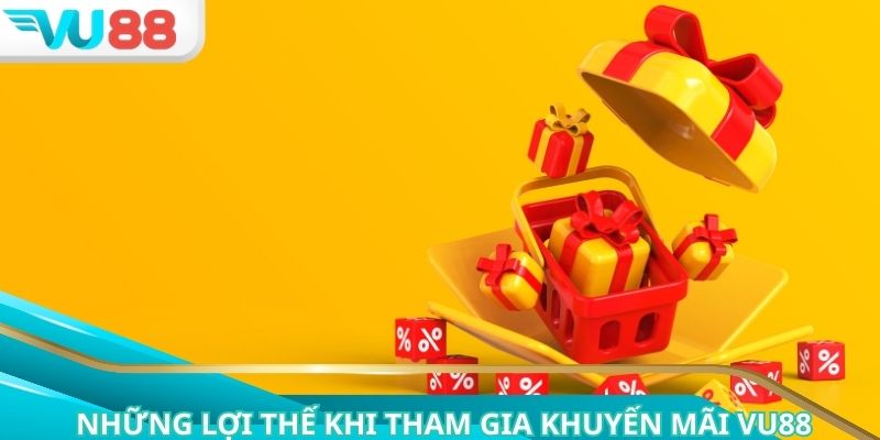 Những lợi thế khi tham gia khuyến mãi VU88