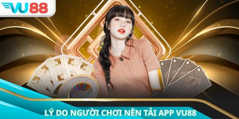 Tải app VU88 đem lại nhiều lợi ích cho hội viên