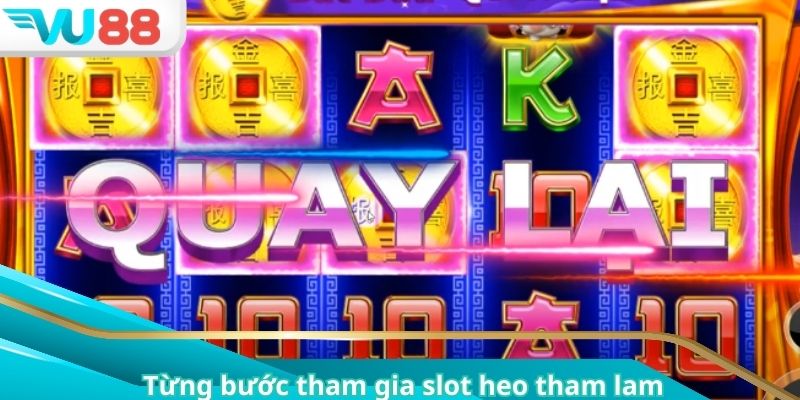 Từng bước tham gia slot heo tham lam